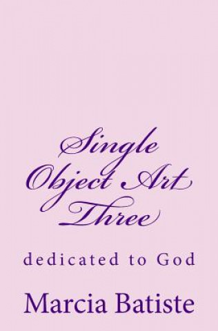 Kniha Single Object Art Three: dedicated to God Marcia Batiste