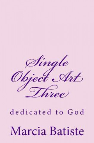 Knjiga Single Object Art Three: dedicated to God Marcia Batiste