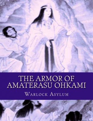 Knjiga The Armor of Amaterasu Ohkami Warlock Asylum