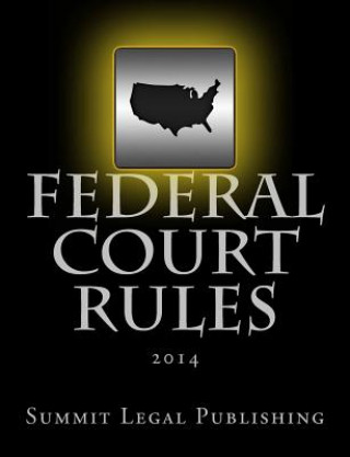 Kniha Federal Court Rules: 2014 Summit Legal Publishing