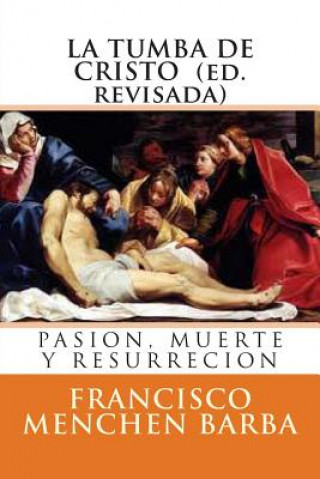 Kniha La tumba de Cristo: Pasion, muerte y resurreccion Francisco Menchen Barba