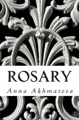 Carte Rosary: Poetry of Anna Akhmatova Anna Akhmatova