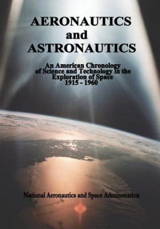 Kniha Aeronautics and Astronautics: An American Chronology of Science and Technology in the Exploration of Space, 1915-1960 National Aeronautics and Administration