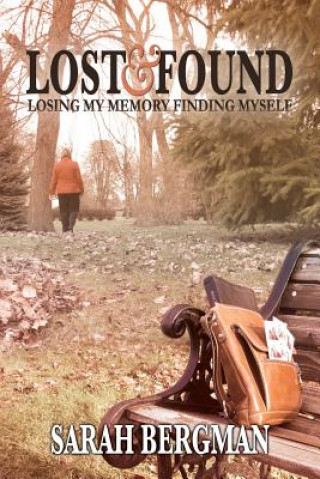 Kniha Lost and Found: Losing My Memory, Finding Myself Sarah Bergman