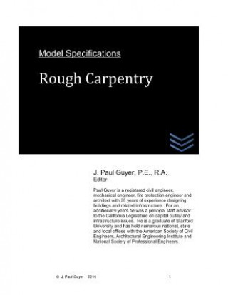 Knjiga Model Specifications: Rough Carpentry J Paul Guyer