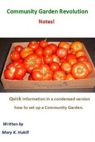 Kniha Community Garden Revolution Notes!: Condensed Version Miss Mary K Hukill
