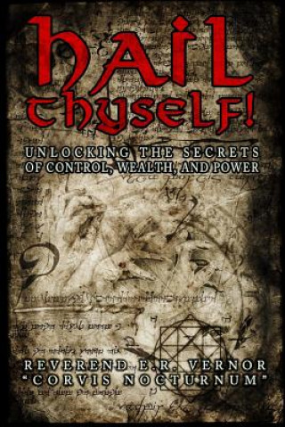 Kniha Hail Thyself! Unlocking the Secrets of Control, Wealth, and Power Rev E R Vernor