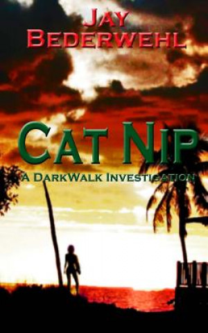 Kniha Cat Nip: A DarkWalk Investigation Jay Bederwehl