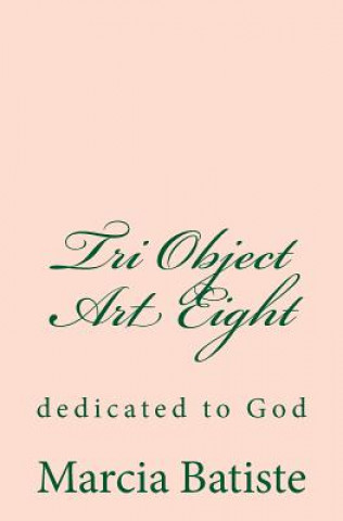 Kniha Tri Object Art Eight: dedicated to God Marcia Batiste