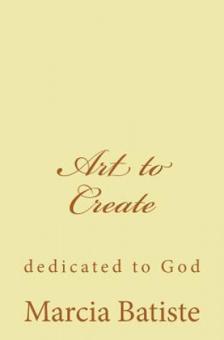 Kniha Art to Create: dedicated to God Marcia Batiste