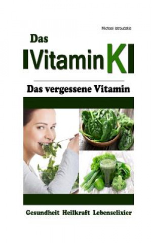 Carte Vitamin K: Das vergessene Vitamin (Osteoporose, Arteriosklerose, Herz-Kreislauferkrankungen, Krebs / WISSEN KOMPAKT) Michael Iatroudakis