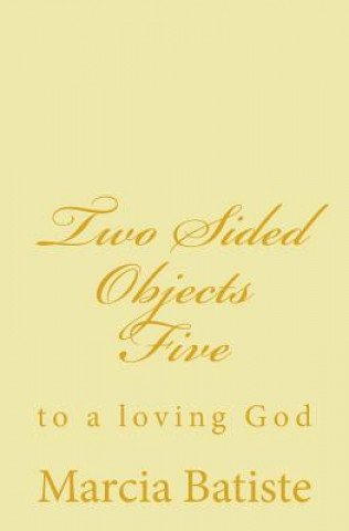 Knjiga Two Sided Objects Five: to a loving God Marcia Batiste Smith Wilson