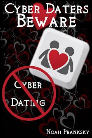 Kniha Cyber Daters BEWARE: Cyber Dating Noah Pranksky