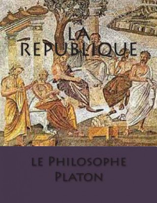Könyv La Republique M Le Philosophe Platon