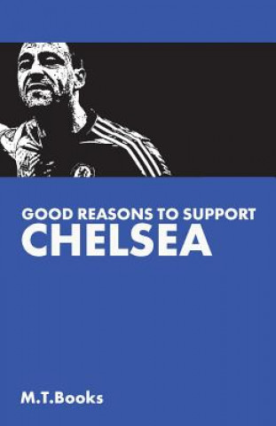 Kniha Good Reasons To Support Chelsea M T Books
