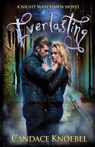 Book Everlasting (Night Watchmen, #1) Candace Knoebel