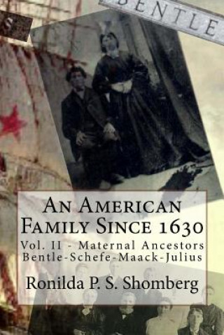 Книга An American Family Since 1630: Vol. II - Maternal Ancestors Bentle-Schefe-Maack-Julius Ronilda P S Shomberg