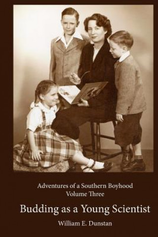 Kniha Budding as a Young Scientist: (Adventures of a Southern Boyhood, Volume 3) William E Dunstan