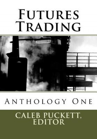 Carte Futures Trading: Anthology One Caleb Puckett Editor