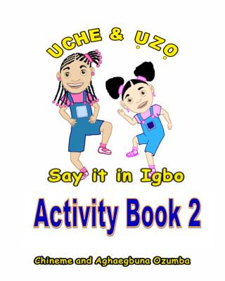Könyv Uche and Uzo Say It in Igbo Activity Book 2 Chineme Ozumba