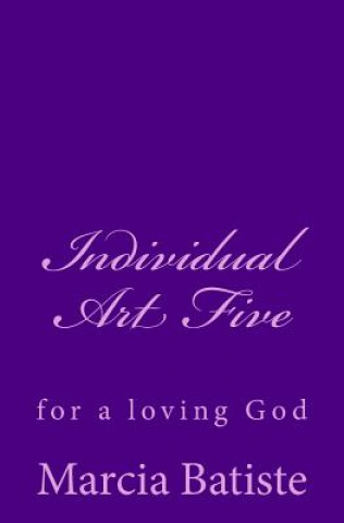 Kniha Individual Art Five: for a loving God Marcia Batiste