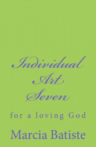 Knjiga Individual Art Seven: for a loving God Marcia Batiste Smith Wilson