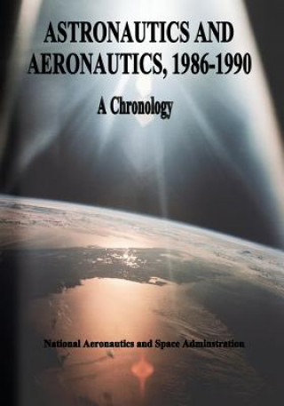 Kniha Astronautics and Aeronautics, 1986-1990: A Chronology National Aeronautics and Administration