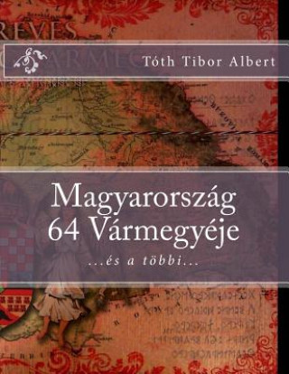 Carte Magyarorszag 64 Varmegyeje Tibor Albert Toth