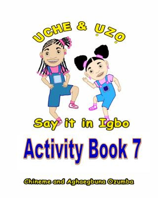 Kniha Uche and Uzo Say It in Igbo Activity Book 7 Aghaegbuna Ozumba Phd