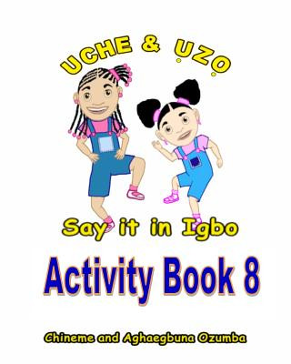 Könyv Uche and Uzo Say It in Igbo Activity Book 8 Chineme Ozumba