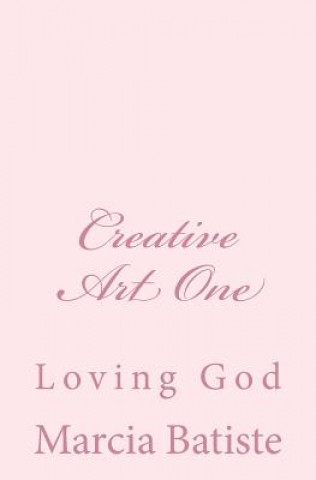 Kniha Creative Art One: Loving God Marcia Batiste Smith Wilson