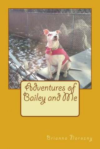 Kniha Adventures of Bailey and Me By Brianna Nicole Narozny