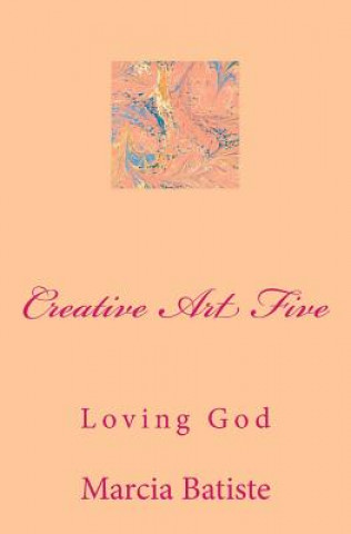Kniha Creative Art Five: Loving God Marcia Batiste Smith Wilson