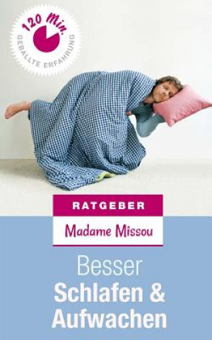 Kniha Besser Schlafen & Aufwachen - Erste Hilfe bei Schlafstörungen, Schnarchen und Morgenmuffeligkeit Madame Missou