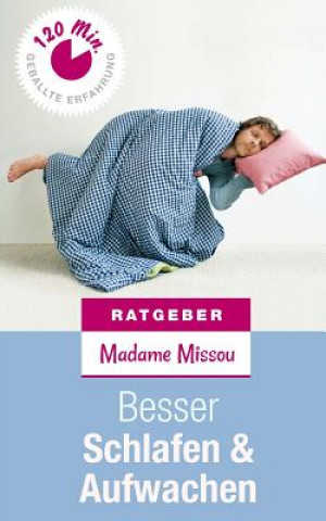 Könyv Besser Schlafen & Aufwachen - Erste Hilfe bei Schlafstörungen, Schnarchen und Morgenmuffeligkeit Madame Missou