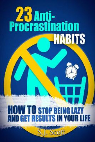 Libro 23 Anti-Procrastination Habits: How to Stop Being Lazy and Get Results in Your Life S J Scott