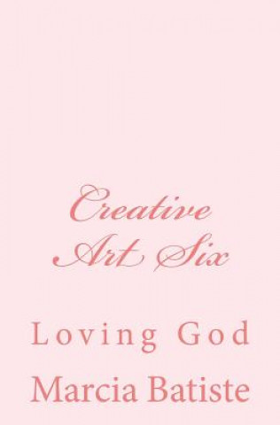 Knjiga Creative Art Six: Loving God Marcia Batiste