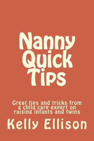 Książka Nanny Quick Tips: tips from a child care expert raising infants and twins Kelly Sue Ellison