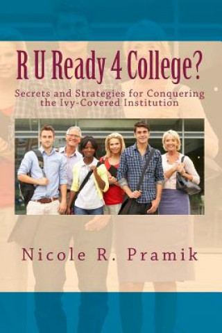 Carte R U Ready 4 College?: Secrets and Strategies for Conquering the Ivy-Covered Institution Nicole R Pramik