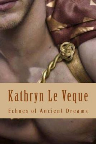 Kniha Echoes of Ancient Dreams Kathryn Le Veque