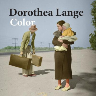 Kniha Dorothea Lange color: photography Neil Scott-Petrie