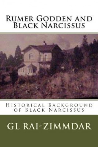 Book Rumer Godden and Black Narcissus: Historical Background of Black Narcissus Gl Rai-Zimmdar