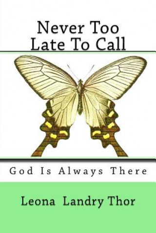 Knjiga Never Too Late To Call: God Is Always There Leona Landry Thor