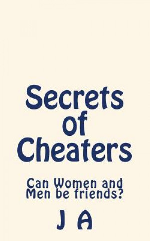 Książka Secrets of Cheaters: Can Women and Men be friends? J A