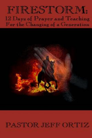 Buch Firestorm: 12 Days of Prayer and Teaching For the Changing of a Generation Jeff Ortiz