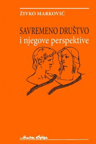 Kniha Savremeno Drustvo: I Njegove Perspektive Dr Zivko Markovic