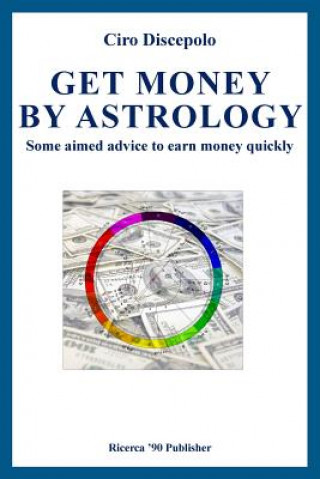 Kniha Get Money by Astrology: Some aimed advice to earn money quickly Ciro Discepolo