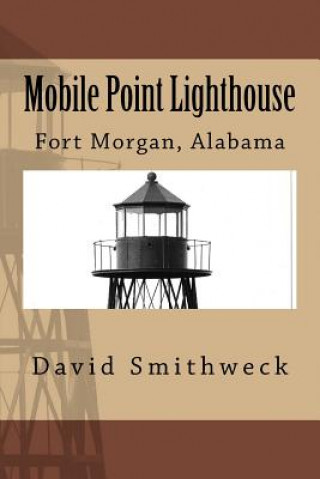 Knjiga Mobile Point Lighthouse: Fort Morgan, Alabama MR David M Smithweck Sr