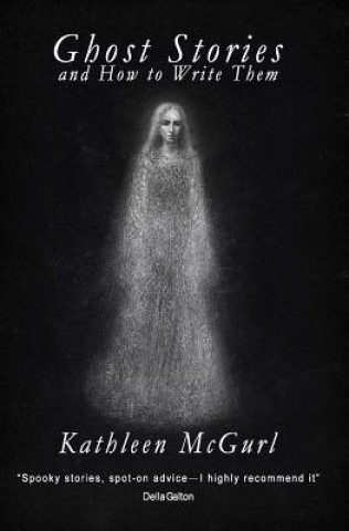 Kniha Ghost Stories and How to Write Them Kathleen McGurl