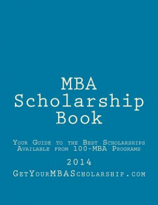 Kniha MBA Scholarship Book: Your Guide to the Best Scholarships Available from 100 Full-Time MBA Programs Steve Sed